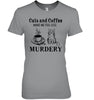Image of Cats And Coffee Make Me Feel Less Murdery T-Shirt - Ladies Tee - Youth Tee