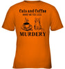 Image of Cats And Coffee Make Me Feel Less Murdery T-Shirt - Ladies Tee - Youth Tee