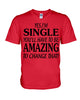 Image of I'm Single You'll Have To Be Amazing To Change Limited Classic T- Shirt - Hoodie - Guys V-Neck