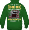 Image of If Truck Driving Was Easy Dispatchers Would Do T-Shirt - Guys Tee - Hoodie