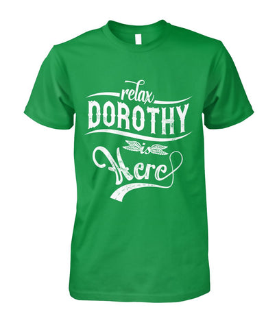 Relax,Dorothy Is Here Limited Classic T-Shirt - Guys Tee - Hoodie