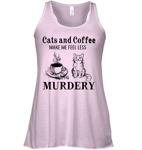 Cats And Coffee Make Me Feel Less Murdery T-Shirt - Ladies Flowy Tank - Sweatshirt