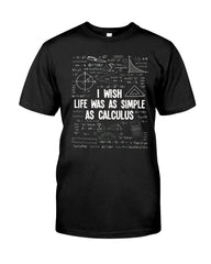 I Wish Life Was As Simple As Calculus Limited Classic T-Shirt - Guys Tee - Unisex Long Sleeve