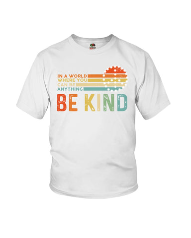 Be Kind In A World You Can Be Anything T-Shirt - Ladies Flowy Tank - Youth Tee