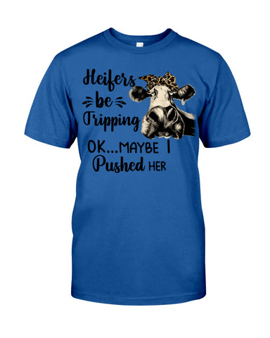 Heifers Be Tripping Limited Classic T- Shirt - Guys Tee - Unisex Long Sleeve