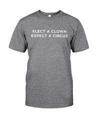 Elect A Clown - Expect A Circus Limited Classic T-Shirt - Guys Tee - Ladies Tee