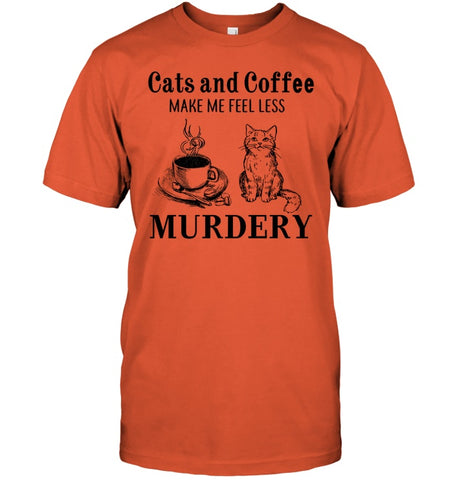 Cats And Coffee Make Me Feel Less Murdery T-Shirt - Guys Tee - Hoodie