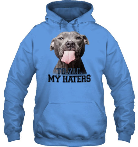 Pit Bull To All My Hater Limited Classic T- Shirt - Guys Tee - Hoodie