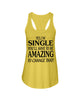 Image of I'm Single You'll Have To Be Amazing To Change Limited Classic T- Shirt - Ladies Flowy Tank - Ladies Tee