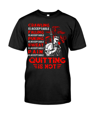 Crawing Falling Puking Sweat Pain Is Acceptable, Quitting Is Not T-Shirt - Guys Tee - Unisex Long Sleeve