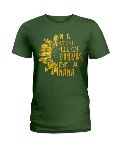 In A World Full Of Grandmas, Be A Nana Limited Classic T- Shirt - Hoodie - Ladies Tee