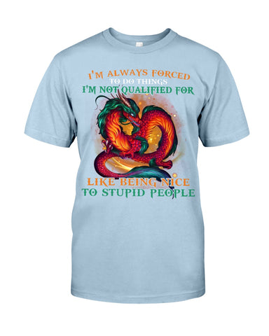 I'm Not Qualified For Like Being Nice To Stupid People Limited Classic T-Shirt - Guys Tee - Unisex Long Sleeve