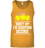 Image of Shut Up! I'm Keeping Score Limited Classic T- Shirt - Ladies Flowy Tank - Unisex Tank Top