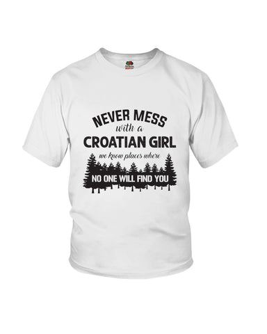 Never Mess With A Croatian Girl Limted Classic T-Shirt - Youth Tee - Hoodie