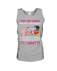 I Only Buy A Fabric Just Because I Want It Tote Bag - Unisex Tank Top - Ladies Flowy Tank