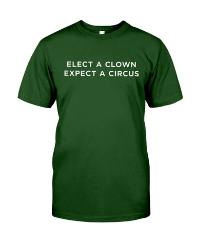 Elect A Clown - Expect A Circus Limited Classic T-Shirt - Guys Tee - Ladies Tee