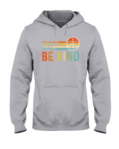 Be Kind In A World You Can Be Anything T-Shirt - Hoodie - Ladies Tee