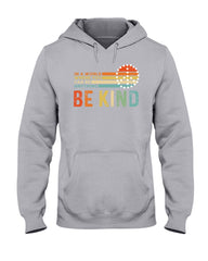 Be Kind In A World You Can Be Anything T-Shirt - Hoodie - Ladies Tee