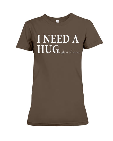 I Need A Huge Glass Of Wine T-Shirt - Ladies Tee - Hoodie