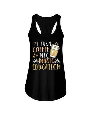 I Turn Coffee Into Music Education T-Shirt - Ladies Flowy Tank - Ladies Tee