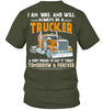 Image of I Am Was And Will Always Be A Trucker Limited Classic T- Shirt - Guys Tee - Hoodie