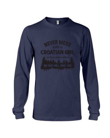 Never Mess With A Croatian Girl Limted Classic T-Shirt - Unisex Long Sleeve