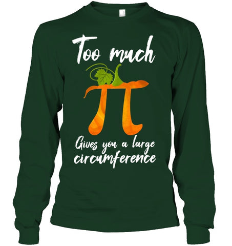 Too Much Pi Gives You A Large Circumference T-Shirt - Ladies Flowy Tank - Unisex Long Sleeve