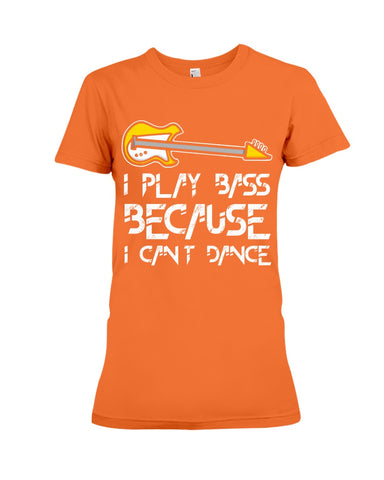 I Play Bass Because I Cant Dance T-Shirt - Ladies Flowy Tank - Ladies Tee