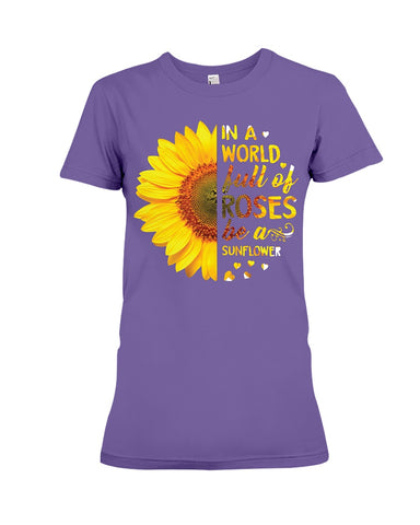 In A World Fulll Of Rose Be A Sunflower Tote Bag - Ladies Tee - Hoodie