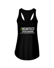 Architect- I'm Not Arguing Tote Bag - Ladies Flowy Tank - Hoodie