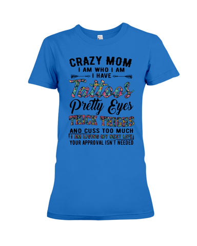 Crazy Mom I Am Who I Am T-Shirt - Ladies Flowy Tank - Ladies Tee