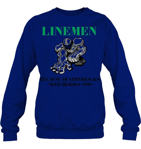 Linemen Because Quarterracks Need Heroes Too Limited Classic T- Shirt - Sweatshirt - Hoodie