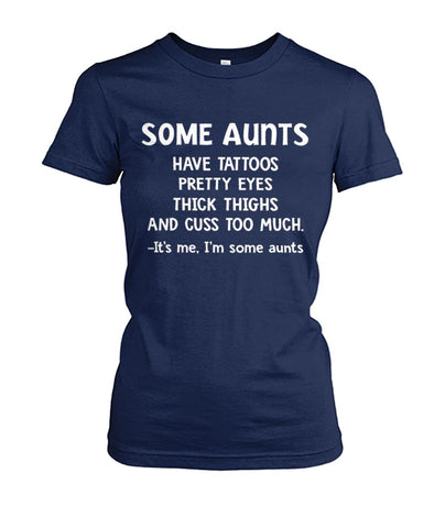 Some Aunts Have Tattoos T-Shirt - Hoodie - Ladies Tee