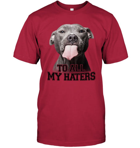 Pit Bull To All My Hater Limited Classic T- Shirt - Guys Tee - Hoodie