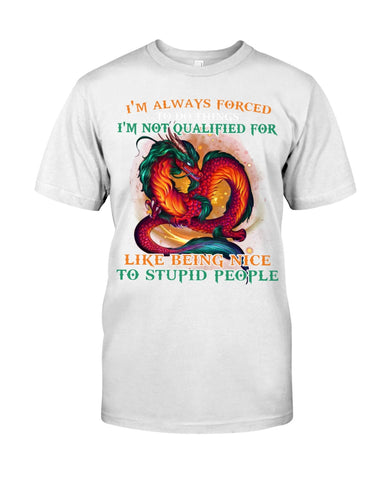 I'm Not Qualified For Like Being Nice To Stupid People Limited Classic T-Shirt - Guys Tee - Unisex Long Sleeve