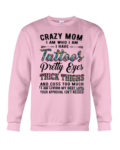 Crazy Mom I Am Who I Am T-Shirt - Guys Tee - Sweatshirt