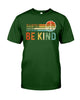 Image of Be Kind In A World You Can Be Anything T-Shirt - Guys Tee - Sweatshirt