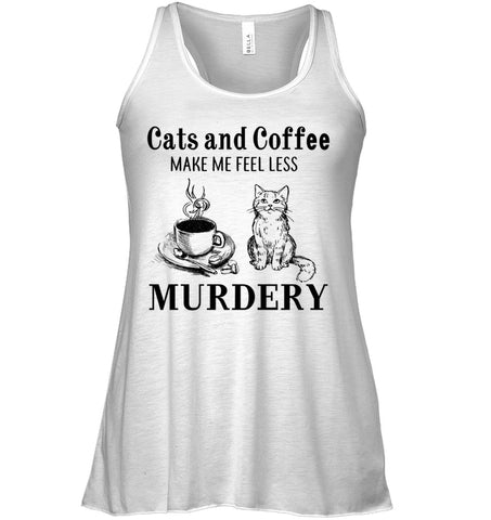 Cats And Coffee Make Me Feel Less Murdery T-Shirt - Ladies Flowy Tank - Sweatshirt