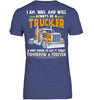 Image of I Am Was And Will Always Be A Trucker Limited Classic T- Shirt - Ladies Tee - Unisex Long Sleeve