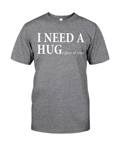 I Need A Huge Glass Of Wine T-Shirt - Guys Tee - Unisex Long Sleeve