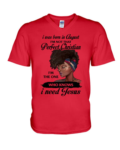 August Girl Need Jesus Limited Classic T- Shirt - Hoodie - Guys V-Neck