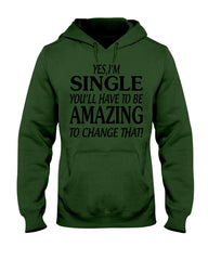 I'm Single You'll Have To Be Amazing To Change Limited Classic T- Shirt - Hoodie - Guys V-Neck