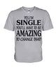 Image of I'm Single You'll Have To Be Amazing To Change Limited Classic T- Shirt - Hoodie - Guys V-Neck