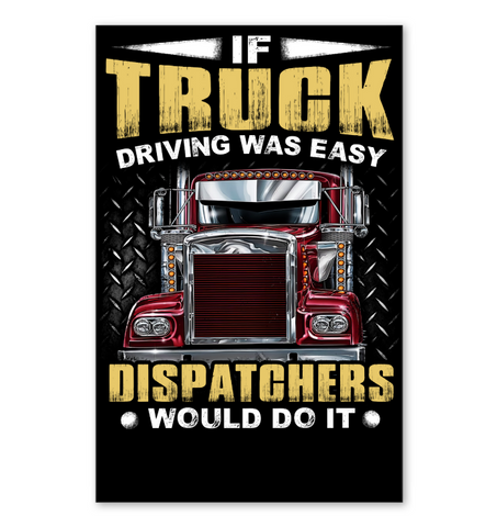 If Truck Driving Was Easy Dispatchers Would Do T-Shirt - Mug - Horizontal Poster