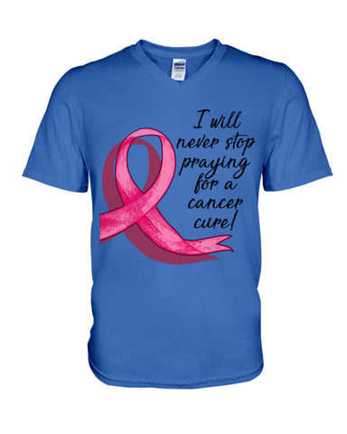 I Will Never Stop Praying For A Cancer Curel Limited Classic T-Shirt - Hoodie - Guys V-Neck