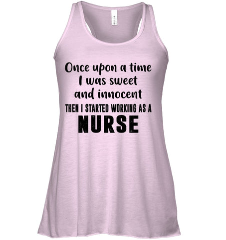 I Stared Working As A Nurse Limited Classic T- Shirt - Ladies Flowy Tank - Unisex Long Sleeve