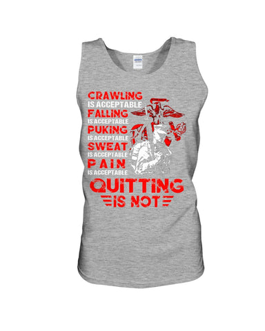 Crawing Falling Puking Sweat Pain Is Acceptable, Quitting Is Not T-Shirt - Sweatshirt - Unisex Tank Top