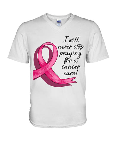 I Will Never Stop Praying For A Cancer Curel Limited Classic T-Shirt - Hoodie - Guys V-Neck