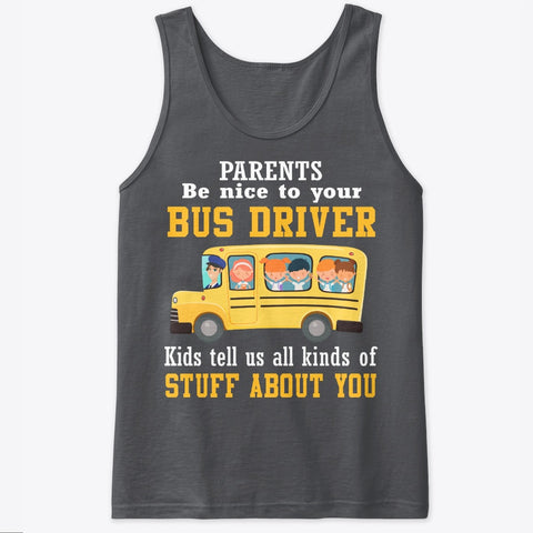 Parents Be Nice To Your Bus Driver Limited Classic T-Shirt - Ladies Tee - Unisex Tank Top