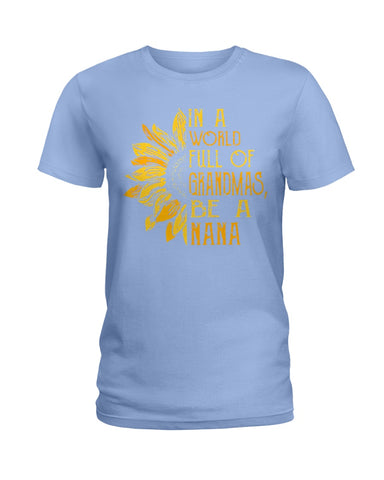 In A World Full Of Grandmas, Be A Nana Limited Classic T- Shirt - Hoodie - Ladies Tee